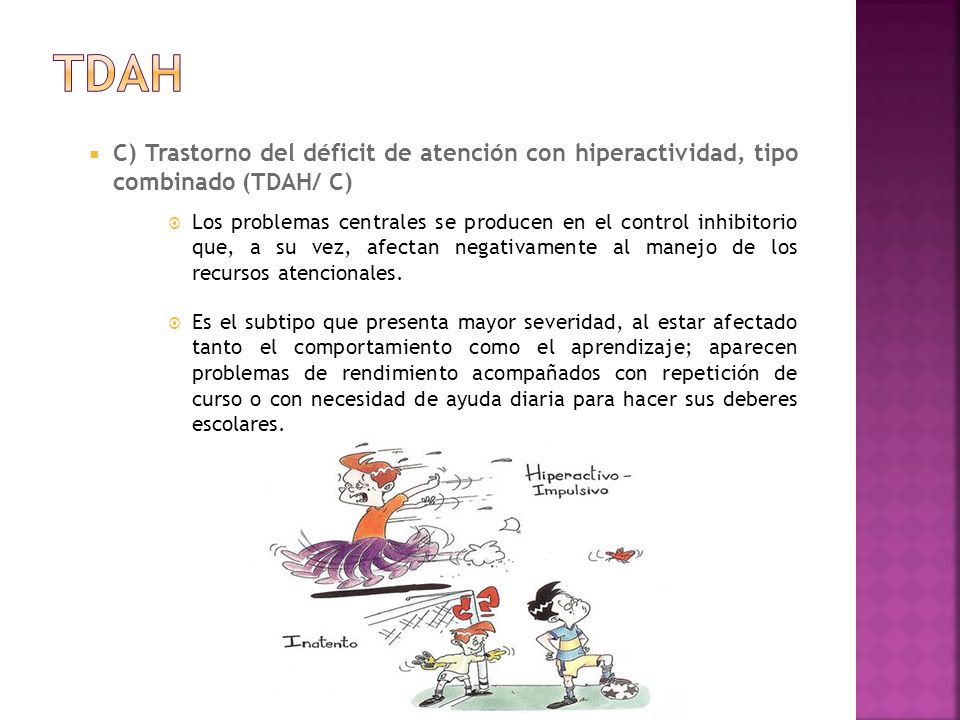 tdah C) Trastorno del déficit de atención con hiperactividad, tipo combinado (TDAH/ C)