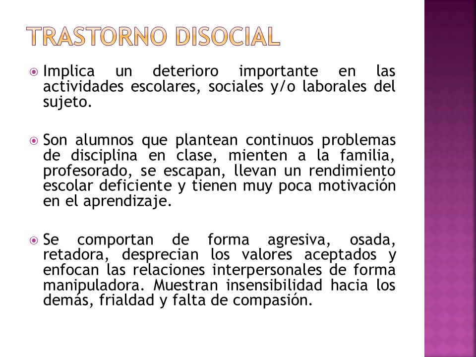 Trastorno disocial Implica un deterioro importante en las actividades escolares, sociales y/o laborales del sujeto.