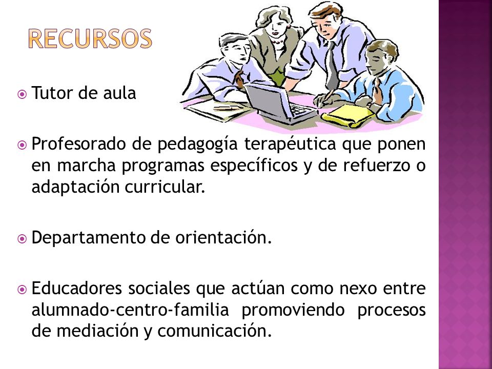 recursos Tutor de aula. Profesorado de pedagogía terapéutica que ponen en marcha programas específicos y de refuerzo o adaptación curricular.