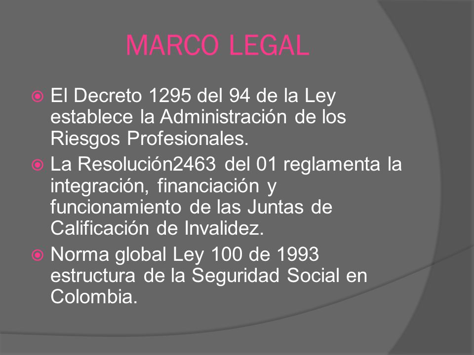 MARCO LEGAL El Decreto 1295 del 94 de la Ley establece la Administración de los Riesgos Profesionales.