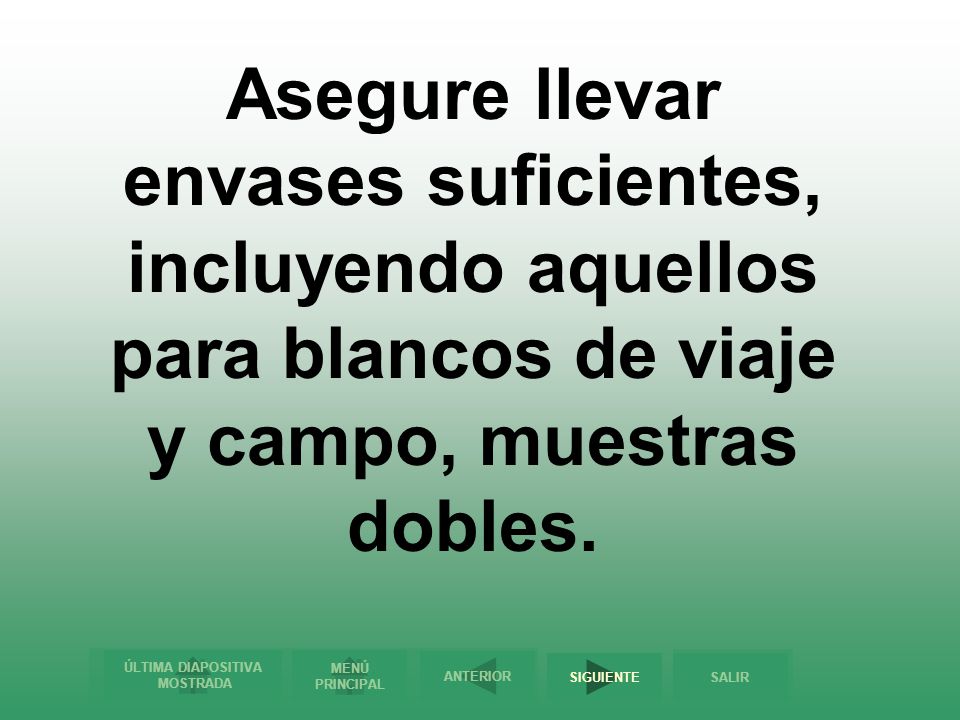Asegure llevar envases suficientes, incluyendo aquellos para blancos de viaje y campo, muestras dobles.
