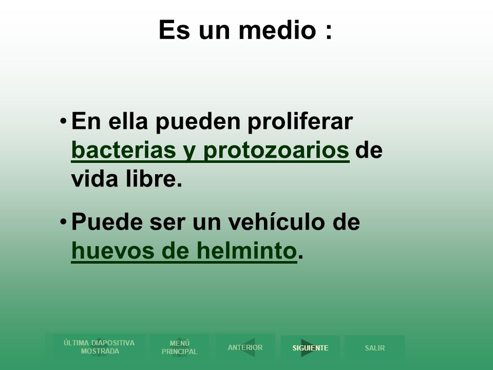 Es un medio : En ella pueden proliferar bacterias y protozoarios de vida libre.