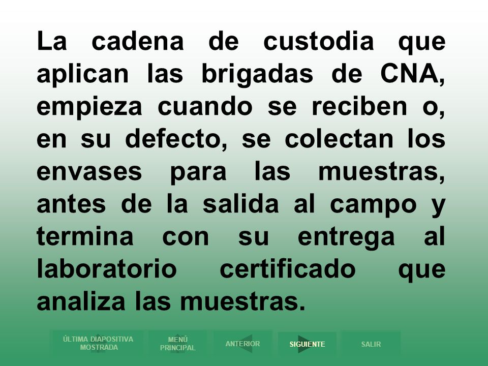 La cadena de custodia que aplican las brigadas de CNA, empieza cuando se reciben o, en su defecto, se colectan los envases para las muestras, antes de la salida al campo y termina con su entrega al laboratorio certificado que analiza las muestras.