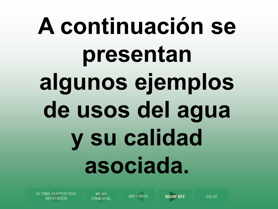 A continuación se presentan algunos ejemplos de usos del agua y su calidad asociada.