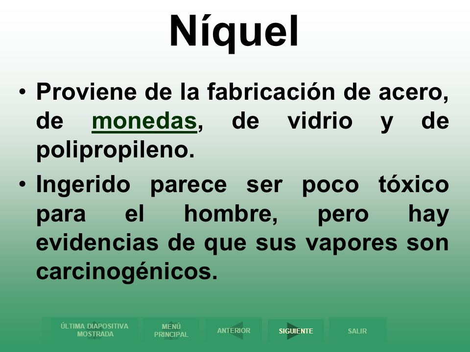 Níquel Proviene de la fabricación de acero, de monedas, de vidrio y de polipropileno.