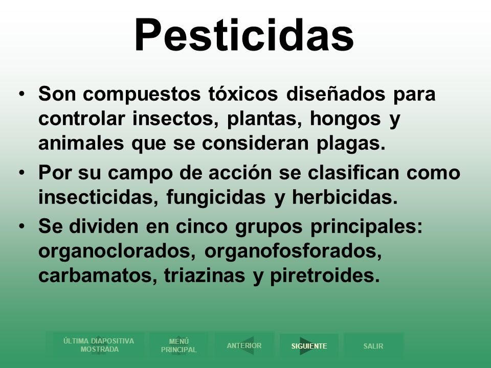Pesticidas Son compuestos tóxicos diseñados para controlar insectos, plantas, hongos y animales que se consideran plagas.