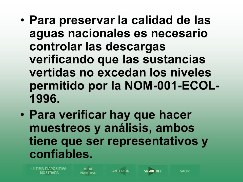 Para preservar la calidad de las aguas nacionales es necesario controlar las descargas verificando que las sustancias vertidas no excedan los niveles permitido por la NOM-001-ECOL-1996.