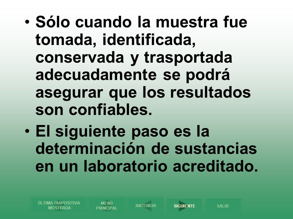 Sólo cuando la muestra fue tomada, identificada, conservada y trasportada adecuadamente se podrá asegurar que los resultados son confiables.