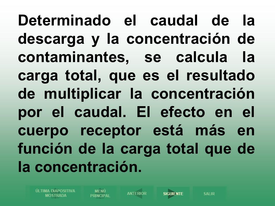 Determinado el caudal de la descarga y la concentración de contaminantes, se calcula la carga total, que es el resultado de multiplicar la concentración por el caudal.