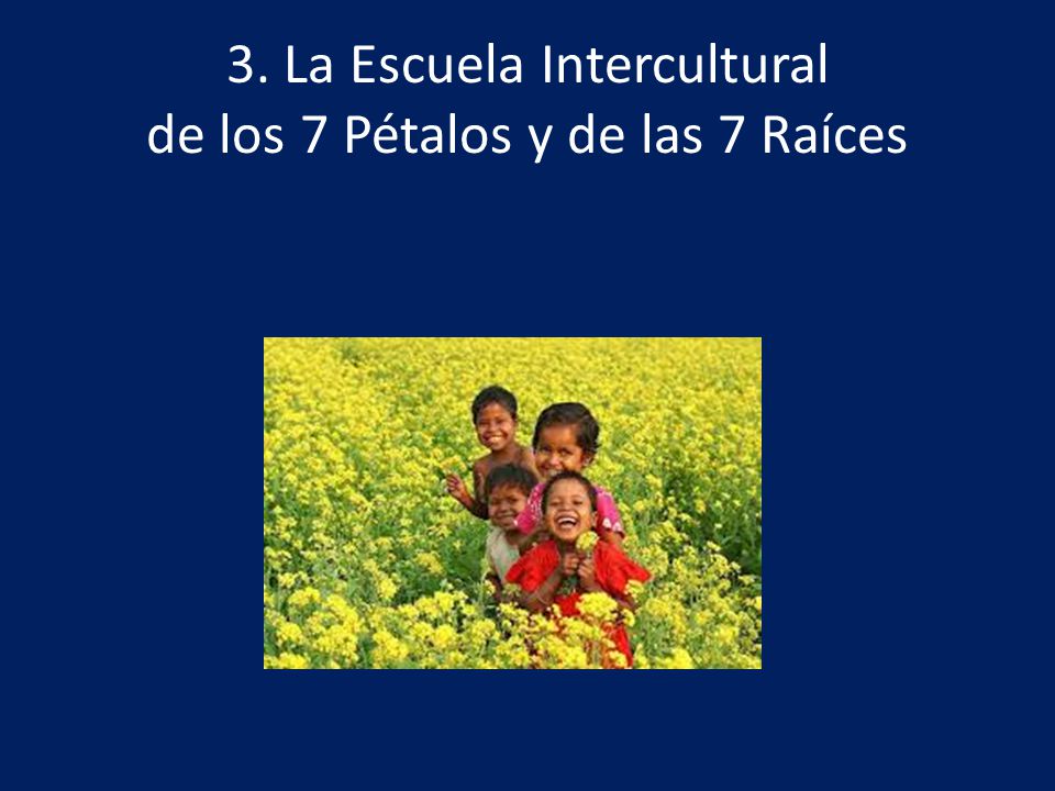 3. La Escuela Intercultural de los 7 Pétalos y de las 7 Raíces