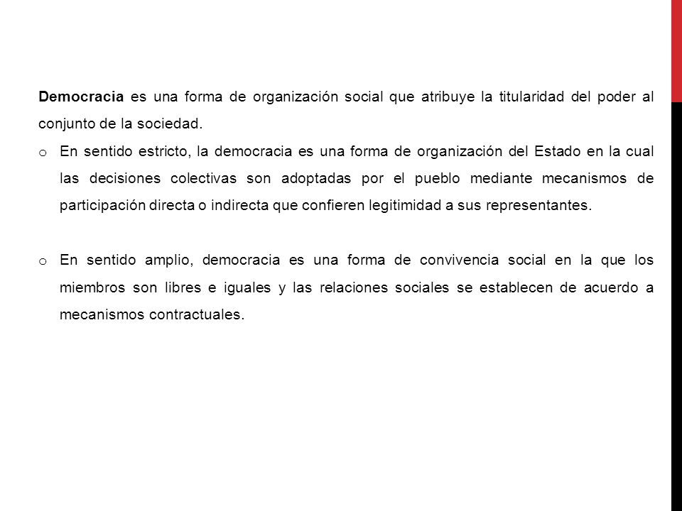 Democracia es una forma de organización social que atribuye la titularidad del poder al conjunto de la sociedad.