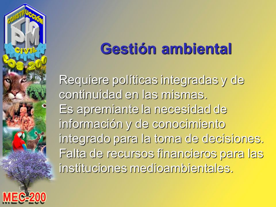 Gestión ambiental Requiere políticas integradas y de continuidad en las mismas.