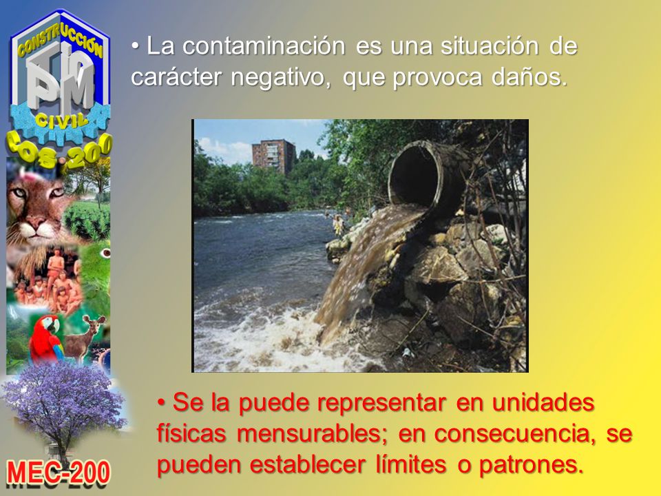 La contaminación es una situación de carácter negativo, que provoca daños.