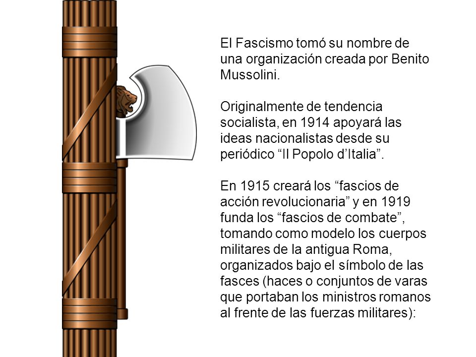El Fascismo tomó su nombre de una organización creada por Benito Mussolini.