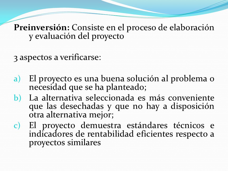 Preinversión: Consiste en el proceso de elaboración y evaluación del proyecto