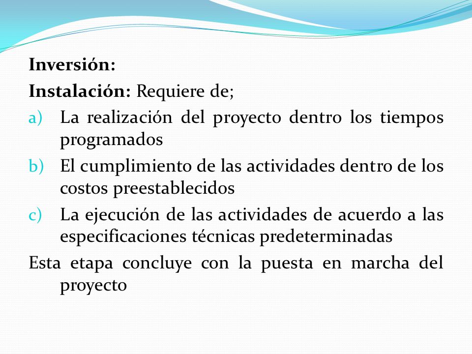 Inversión: Instalación: Requiere de; La realización del proyecto dentro los tiempos programados.