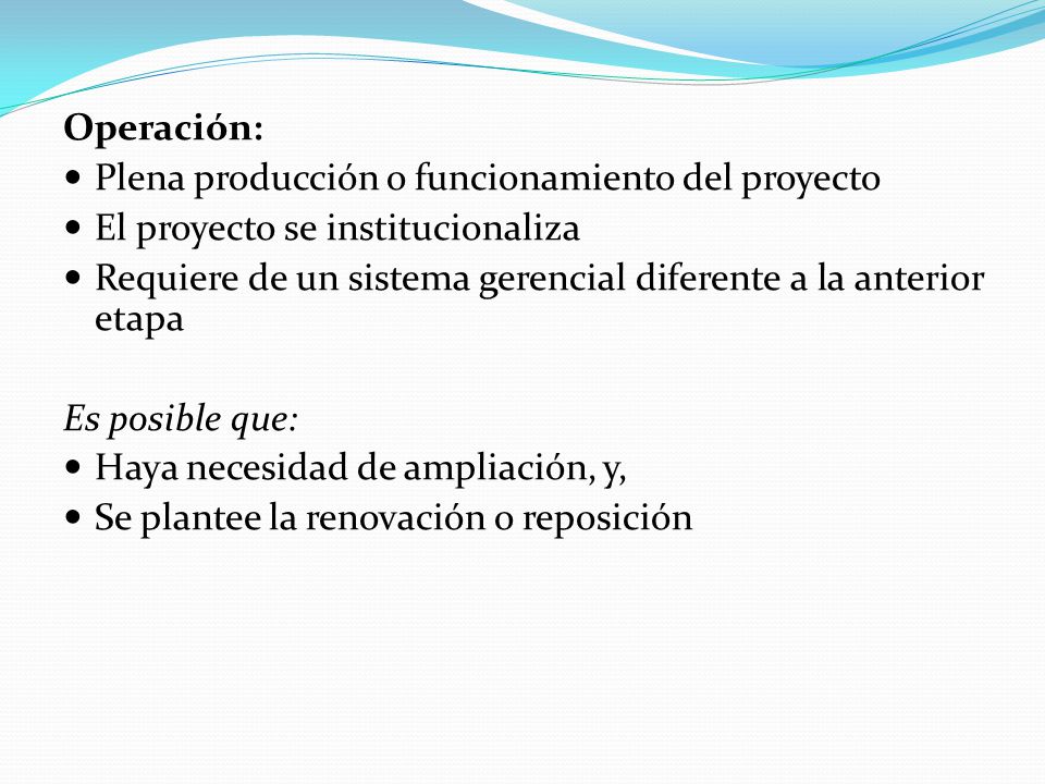 Operación: Plena producción o funcionamiento del proyecto. El proyecto se institucionaliza.