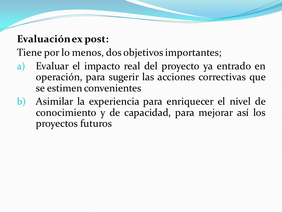 Evaluación ex post: Tiene por lo menos, dos objetivos importantes;
