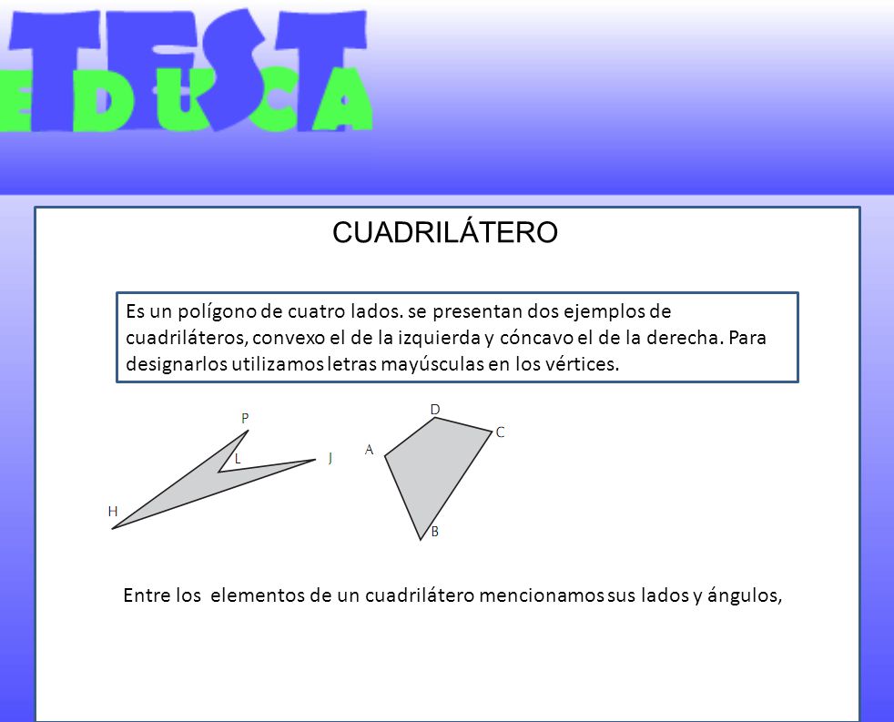 Entre los elementos de un cuadrilátero mencionamos sus lados y ángulos,