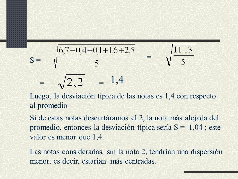 = S = = = 1,4. Luego, la desviación típica de las notas es 1,4 con respecto. al promedio.