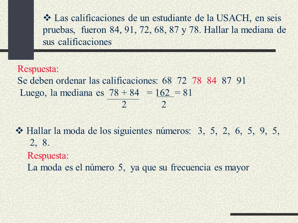 Las calificaciones de un estudiante de la USACH, en seis pruebas, fueron 84, 91, 72, 68, 87 y 78. Hallar la mediana de sus calificaciones