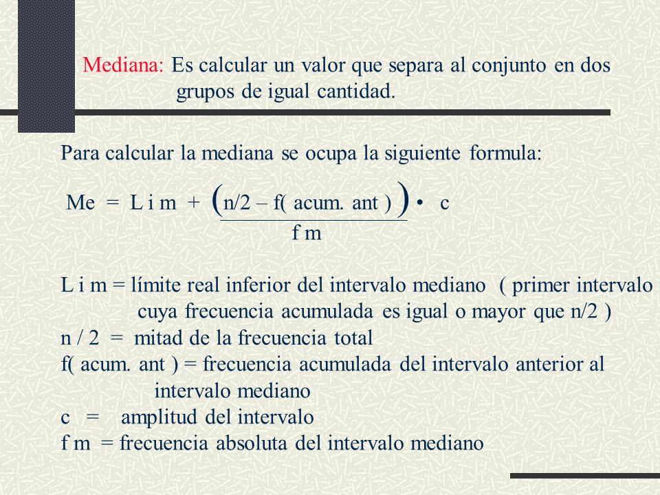 Mediana: Es calcular un valor que separa al conjunto en dos