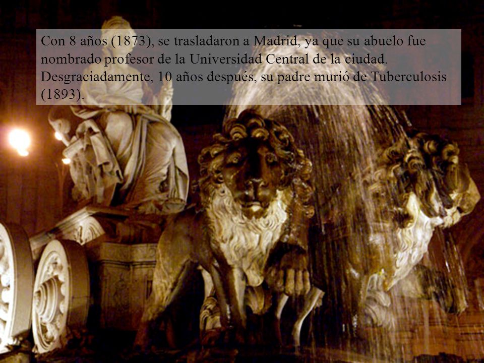 Con 8 años (1873), se trasladaron a Madrid, ya que su abuelo fue nombrado profesor de la Universidad Central de la ciudad.