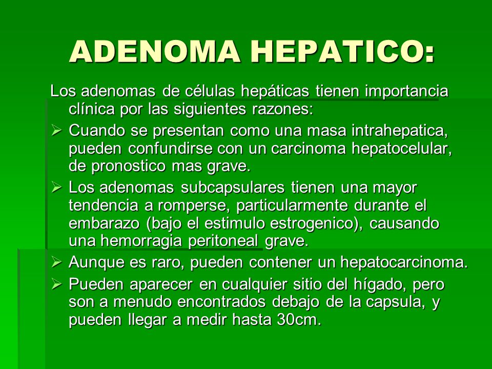 ADENOMA HEPATICO: Los adenomas de células hepáticas tienen importancia clínica por las siguientes razones: