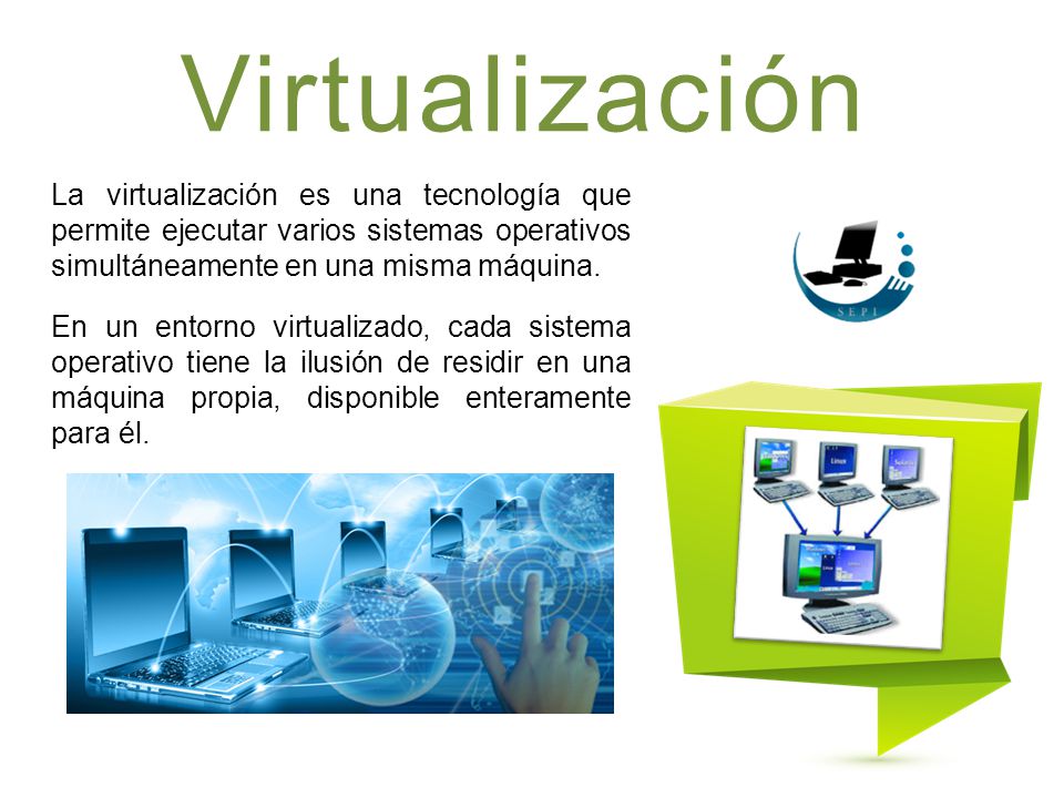 Virtualización La virtualización es una tecnología que permite ejecutar varios sistemas operativos simultáneamente en una misma máquina.