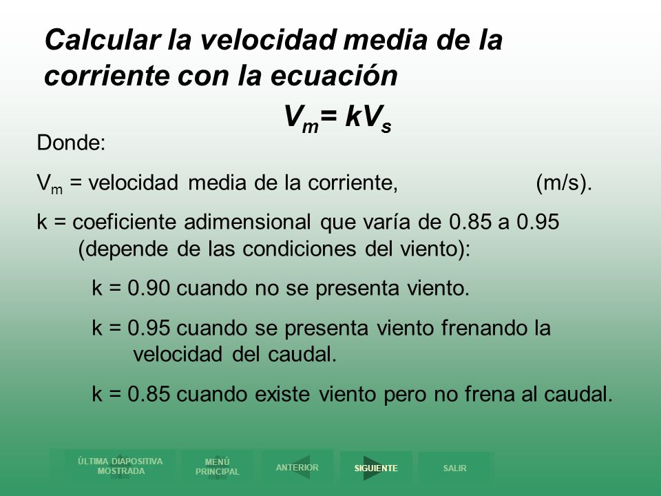 Calcular la velocidad media de la corriente con la ecuación Vm= kVs