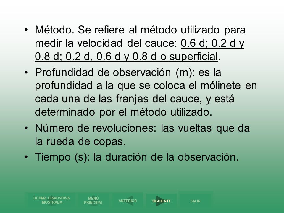Método. Se refiere al método utilizado para medir la velocidad del cauce: 0.6 d; 0.2 d y 0.8 d; 0.2 d, 0.6 d y 0.8 d o superficial.