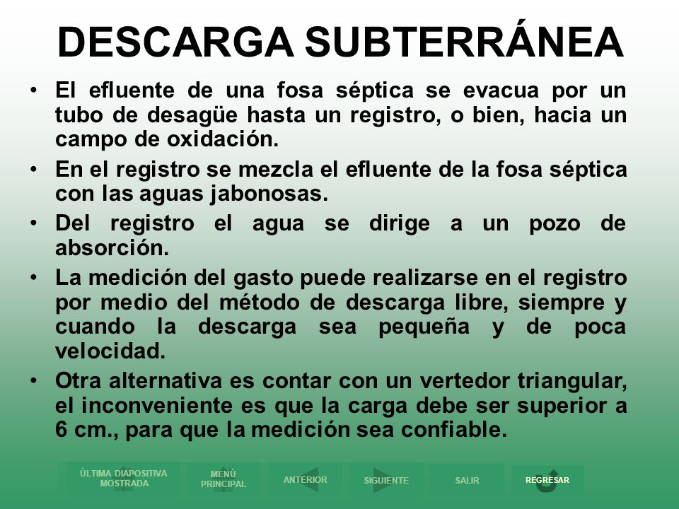 DESCARGA SUBTERRÁNEA El efluente de una fosa séptica se evacua por un tubo de desagüe hasta un registro, o bien, hacia un campo de oxidación.