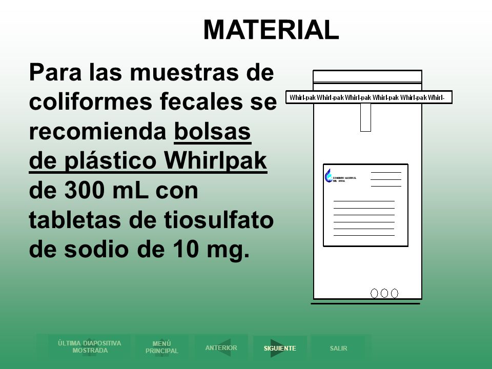 MATERIAL Para las muestras de coliformes fecales se recomienda bolsas de plástico Whirlpak de 300 mL con tabletas de tiosulfato de sodio de 10 mg.