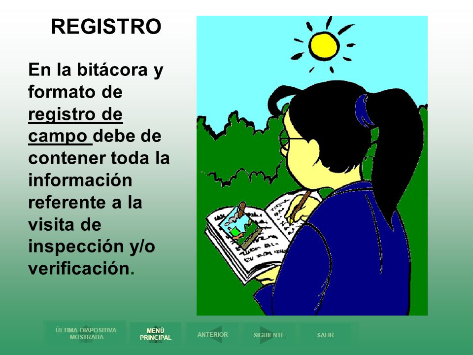 REGISTRO En la bitácora y formato de registro de campo debe de contener toda la información referente a la visita de inspección y/o verificación.