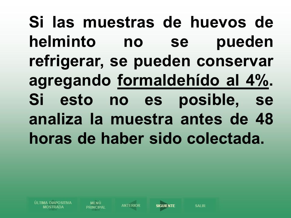 Si las muestras de huevos de helminto no se pueden refrigerar, se pueden conservar agregando formaldehído al 4%.