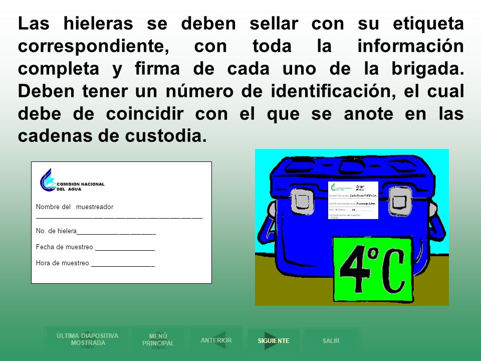 Las hieleras se deben sellar con su etiqueta correspondiente, con toda la información completa y firma de cada uno de la brigada. Deben tener un número de identificación, el cual debe de coincidir con el que se anote en las cadenas de custodia.