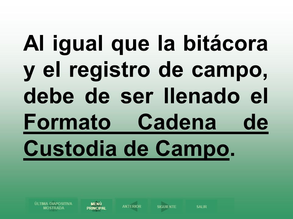 Al igual que la bitácora y el registro de campo, debe de ser llenado el Formato Cadena de Custodia de Campo.