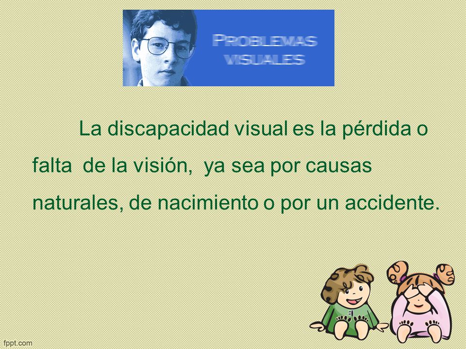 La discapacidad visual es la pérdida o falta de la visión, ya sea por causas naturales, de nacimiento o por un accidente.