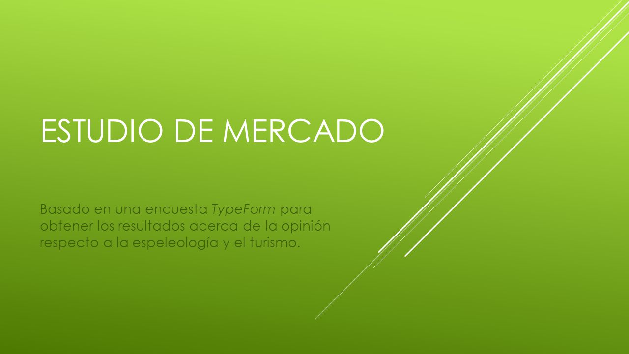 Estudio de mercado Basado en una encuesta TypeForm para obtener los resultados acerca de la opinión respecto a la espeleología y el turismo.