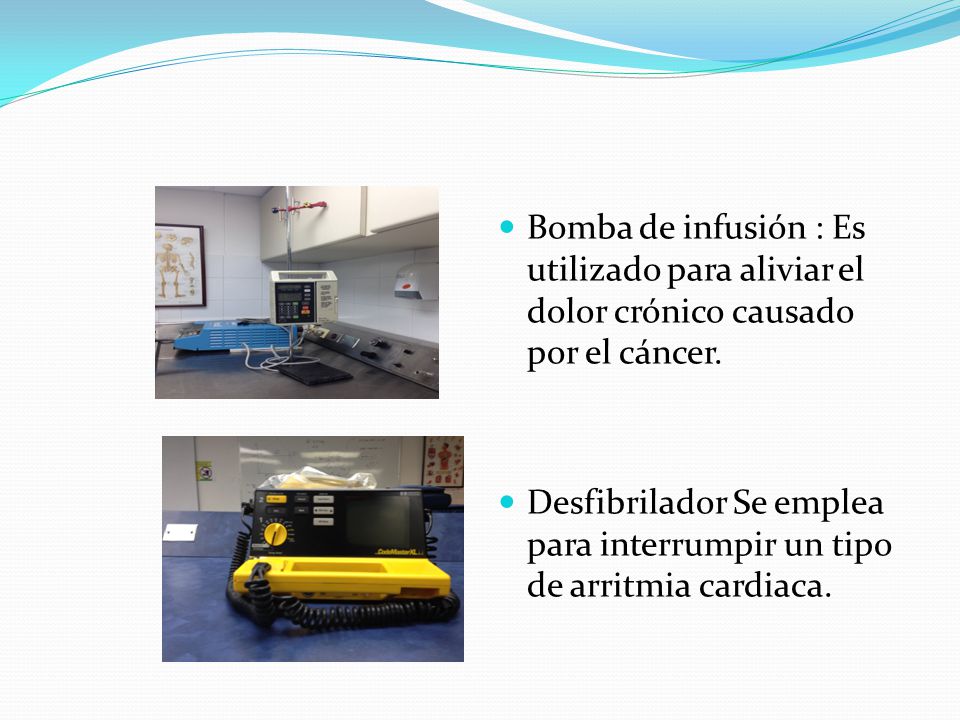 Bomba de infusión : Es utilizado para aliviar el dolor crónico causado por el cáncer.