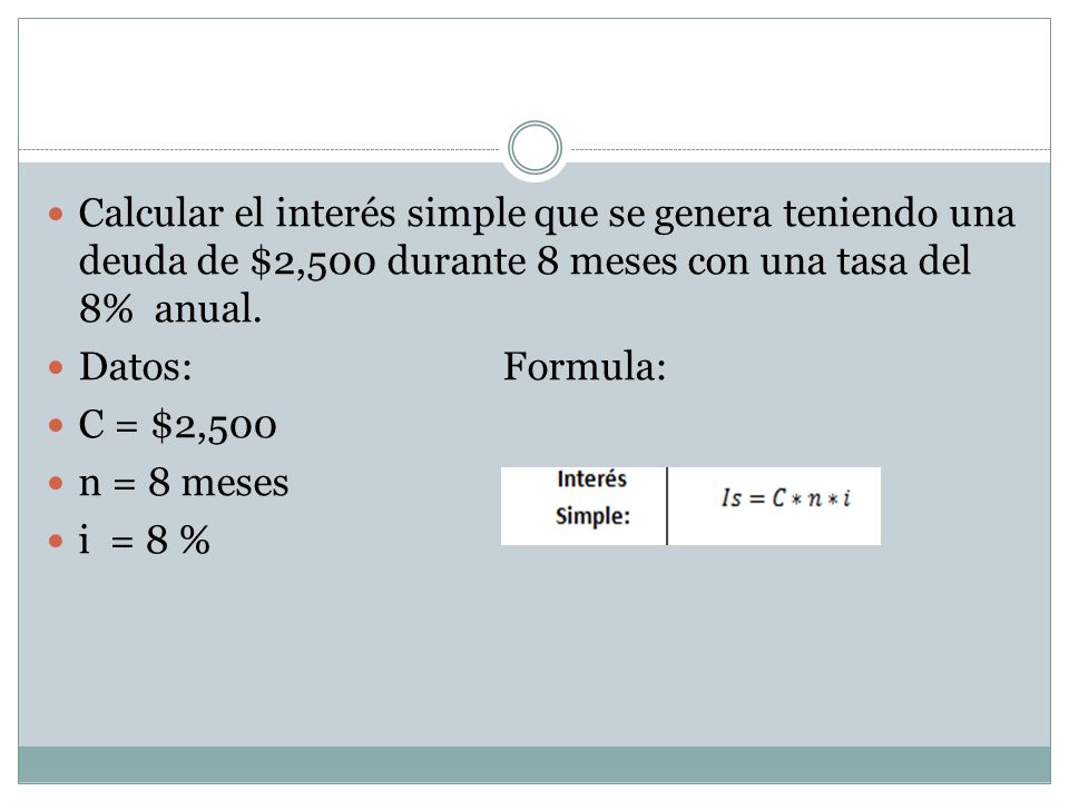 Calcular el interés simple que se genera teniendo una deuda de $2,500 durante 8 meses con una tasa del 8% anual.