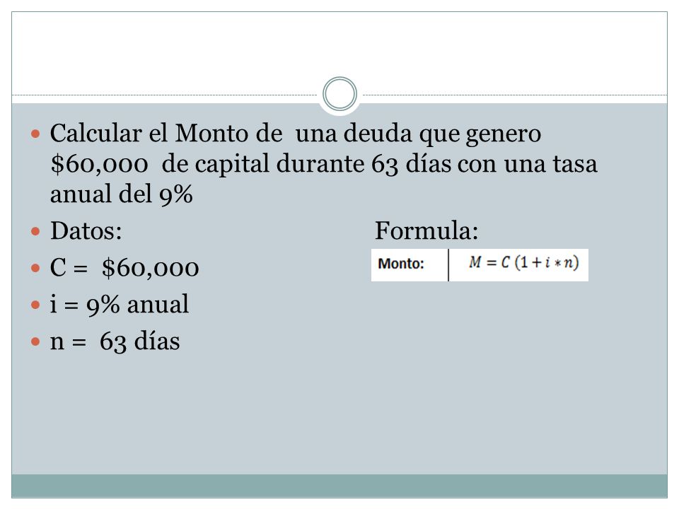 Calcular el Monto de una deuda que genero $60,000 de capital durante 63 días con una tasa anual del 9%