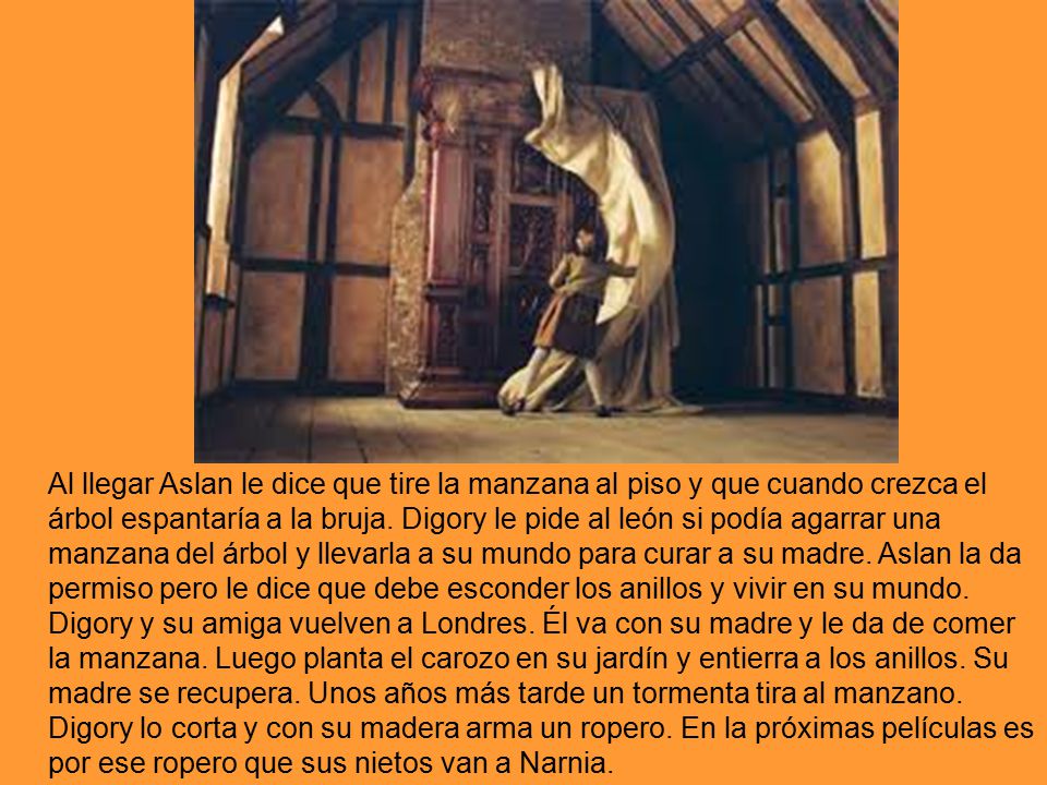 Al llegar Aslan le dice que tire la manzana al piso y que cuando crezca el árbol espantaría a la bruja.