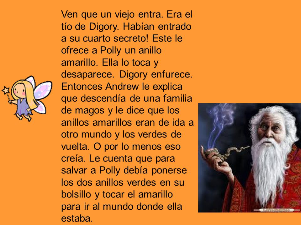Ven que un viejo entra. Era el tío de Digory