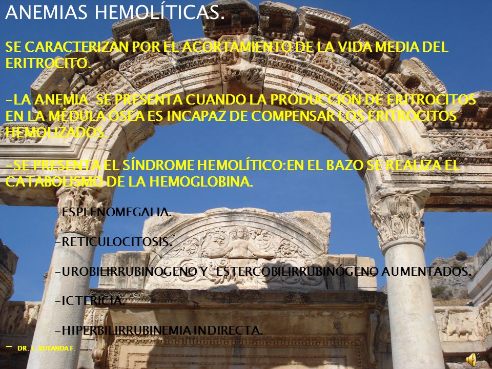 ANEMIAS HEMOLÍTICAS. SE CARACTERIZAN POR EL ACORTAMIENTO DE LA VIDA MEDIA DEL ERITROCITO.