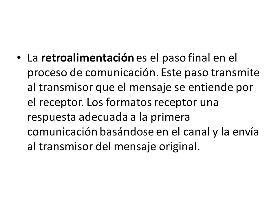 La retroalimentación es el paso final en el proceso de comunicación