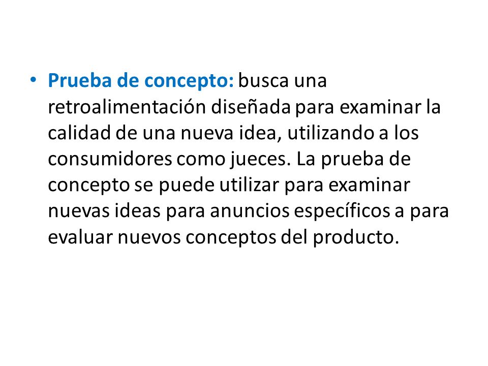 Prueba de concepto: busca una retroalimentación diseñada para examinar la calidad de una nueva idea, utilizando a los consumidores como jueces.