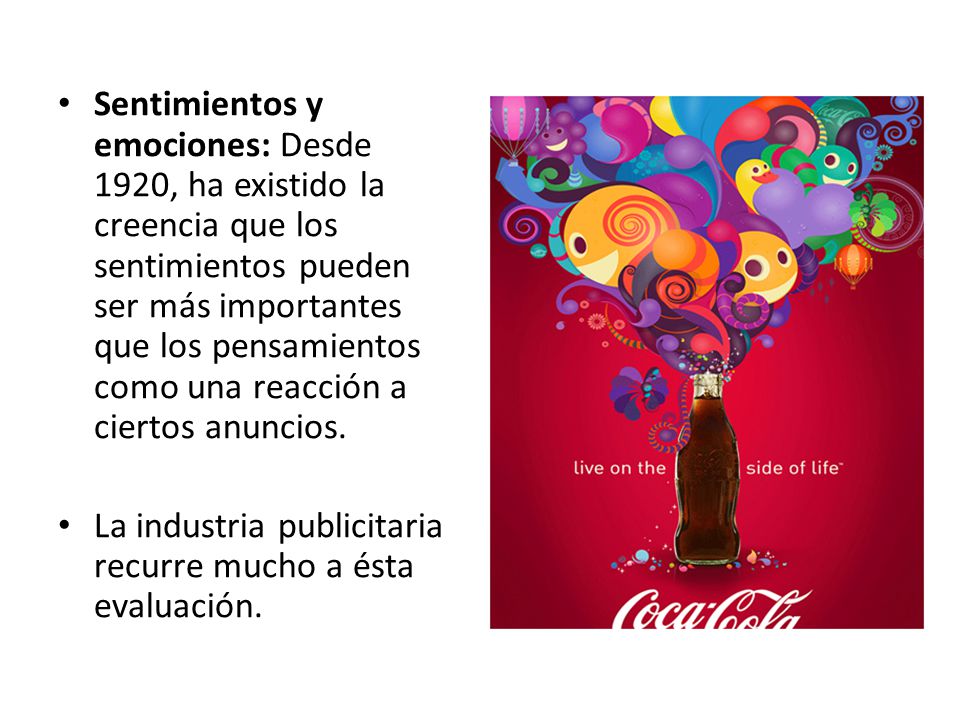 Sentimientos y emociones: Desde 1920, ha existido la creencia que los sentimientos pueden ser más importantes que los pensamientos como una reacción a ciertos anuncios.