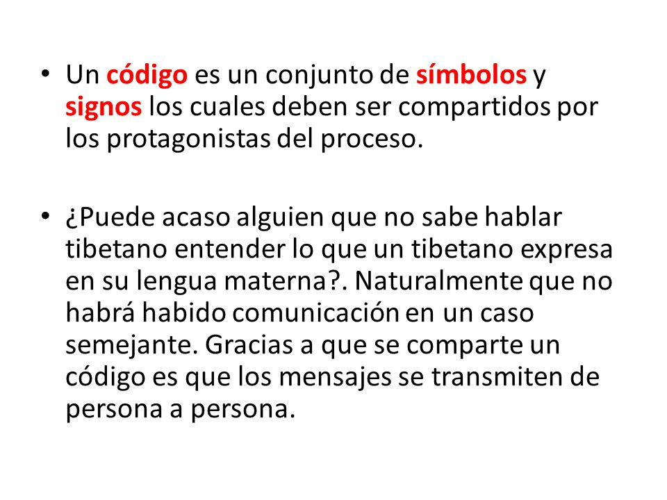 Un código es un conjunto de símbolos y signos los cuales deben ser compartidos por los protagonistas del proceso.