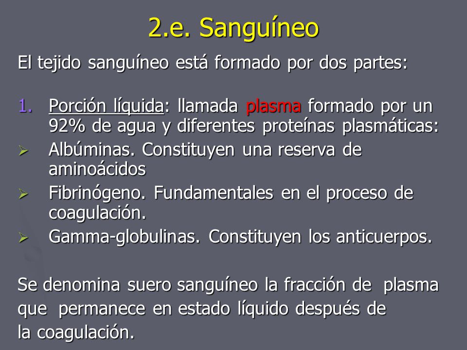 2.e. Sanguíneo El tejido sanguíneo está formado por dos partes: